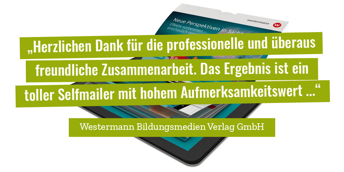 Kundenmeinung: „Herzlichen Dank für die professionelle und überaus freundliche Zusammenarbeit. Das Ergebnis ist ein toller Selfmailer mit hohem Aufmerksamkeitswert ...“ 